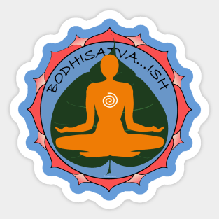 Boddhisatva…ish Sticker